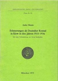 Hencke A. Erinnerungen als Deutscher Konsul in Kiew in den Jahren 1933-36