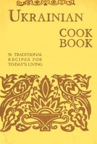 Ukrainian Cook Book. 76 traditional recipes for to-day’s living