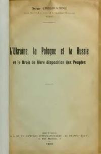 Cheloukhine S. L’Ukraine, la Pologne et la Russie et le droit de libre disposition des peuples