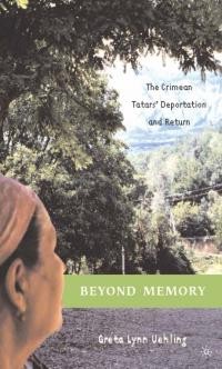 Uehling G. L. Beyond memory : the Crimean Tatars’ deportation and return