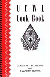 UCWL Cook Book. Ukrainian Traditional and Favourite Recipes