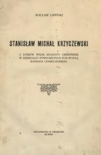 Lipinski W. Stanisław Michał Krzyczewski. Z dziejów walki szlachty ukraińskiej w szeregach powstańczych pod wodzą Bohdana Chmielnickigo