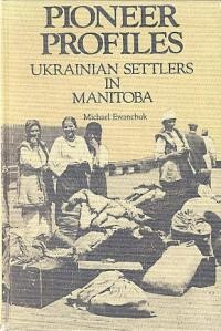 Ewanchuk M. Pioneer profiles Ukrainian settlers in Manitoba