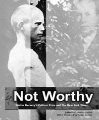 Not worthy : Walter Duranty’s Pulitzer Prize and the New York Times