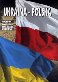 Ukraina-Polska: kultura, wartosci, zmagania duchowe