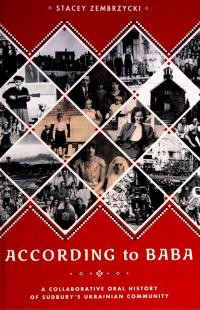 Zembrzycki S. According to Baba A Collaborative Oral History of Sudbury)s Ukrainian Community