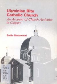 Niedzwidcki S. Ukrainian rite Catholic Church an account of church activities in Calgary