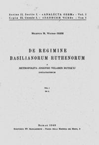 Wojnar M., p. De Regimine Basilianorum Ruthenorum a Metropolita Josepho Velamin Rutskyj Instauratorum vol. 1