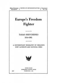 Europe’s Freedom Fighter: Taras Shevchenko 1814-1861: A Documentary Biography of Ukraine’s Poet Laureate and National Hero