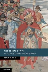 Plokhy S. The Cossack Myth History and Nationhood in the Age of Empires