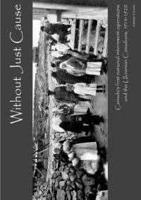 Luciuk L. Without Just Cause; Canadas First National Internment Operations and the Ukrainian Canadians, 1914-1920