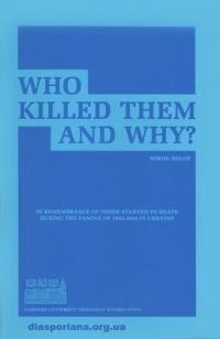 Dolot M. Who killed them and why. In remembrance of those killed in the Famine of 1932-1933 in Ukraine