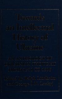 Towards an Intellectual History of Ukraine. An Anthology of Ukrainian Thought from 1710 to 1995