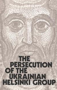 The Persecution of the Ukrainian Helsinki Group