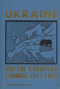 Stachiw M., Chirovskyy N.L.F. Ukraine and the European Turmoil 1917-1919 Vol. II