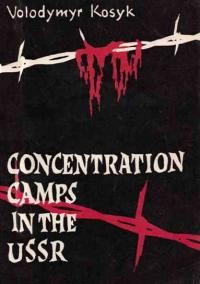 Kosyk V. Concentration Camps in the USSR