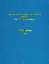 International Commission of Inquiry into the 1932-33 Famine in Ukraine – Final Report 1990