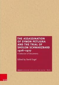 The Assassination of Symon Petliura and the Trial of Scholem Schwarzbard 1926–1927. A Selection of Documents