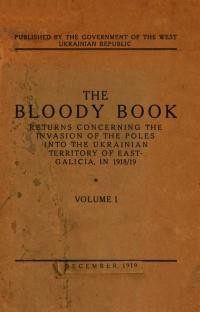 The Bloody Book vol. 1: Return concerning the invasion of the Poles into the Ukrainian Territory of East Galicia, in 1918/19