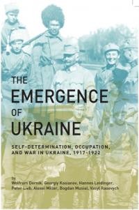 The Emergence of Ukraine Self-Determination, Occupation, and War in Ukraine, 1917–1922