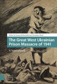 The Great West Ukrainian Prison Massacre of 1941. A Sourcebook