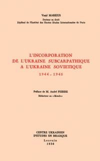 Markus’ V. L’Incorporation de L’Ukraine Subcarpathique A L’Ukraine sovetique 1944 – 1945