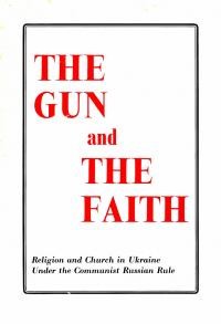 The Gun and the Faith. Religion and Church in Ukraine under the Communist Russian Rule