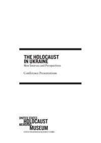 The Holocaust in Ukraine: New Sources and Perspectives. Conference Presentations