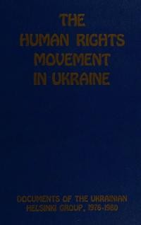 The Human Rights Movement in Ukraine. Documents of the Ukrainian Helsinkl Group 1978-1980