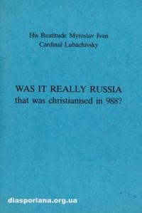 Lubachivsky M. Was it Really Rrussia that was christianised in 988?