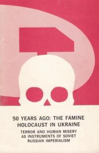 Dushnyk W. 50 Years Ago – the Famine Holocaust. Terror and Human Misery as Instruments of soviet russian imperialism