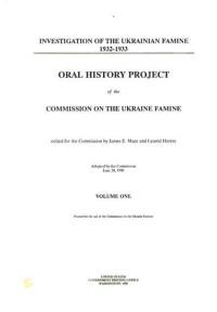 Oral history project of the Commission on the Ukraine Famine vol. 1