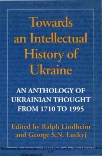 Towards an Intellectual History of Ukraine An Anthology of Ukrainian Thought from 1710 to 1995