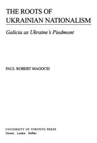 Magocsi P. The Roots of Ukrainian Nationalism. Galicia as Ukraine’s Piedmont