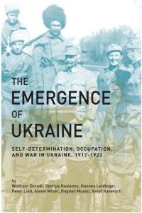 The Emergence of Ukraine Self-Determination, Occupation, and War in Ukraine, 1917–1922