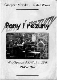 Motyka G., Wnuk R. “Pany” i “rezuny”. Współpraca AK-WiN i UPA 1945-1947