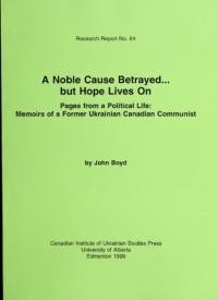 A Noble Cause Betrayed… but Hope Lives On Pages from a Political Life: Memoirs of a Former Ukrainian Canadian Communist