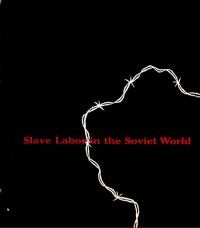 Slave Labor in the Soviet World