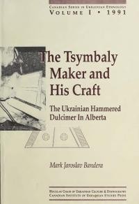 Bandera M. J. The Tsymbaly Maker and His Craft: The Ukrainian Hammered Dulcimer In Alberta