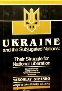 Stetsko Y. Ukraine and the subjugated nations their struggle for national liberation selected writings and speeches