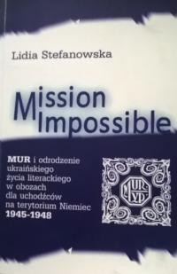 Stefanowska L. Mission Impossible. MUR i odrodzenie ukraińskiego życia literackiego w obozach dla uchodźców na terytorium Niemiec 1945–1948 Tom 1