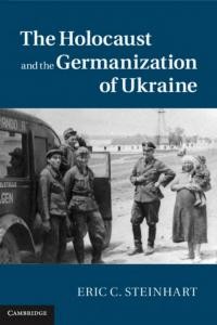 Steinhart E. The Holocaust and The Germanization of Ukraine