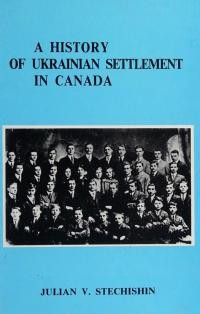 Stechishin J. A History of Ukrainian Settlement in Canada