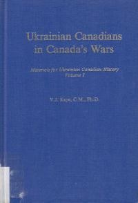 Kaye V. Ukrainian Canadians in Canada’s Wars. Materials for Ukrainian Canadian History Vol. I