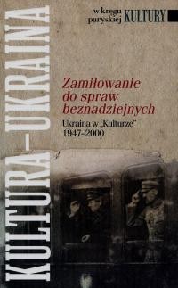 Zamiłowanie do spraw beznadziejnych. Ukraina w „Kulturze” 1947–2000