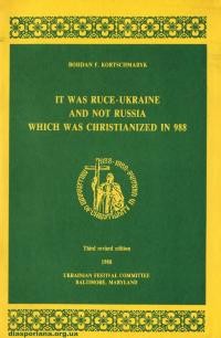 Kortschmaryk B. It was Ruce-Ukraine and not Russia which was christianized in 988