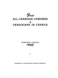 First All-Canadian Congress of Ukrainians in Canada. Winnipeg Ukrainian Canadian Committee, 1943