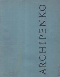 Alexander Archipenko. A Memorial exhibition 1967-1969