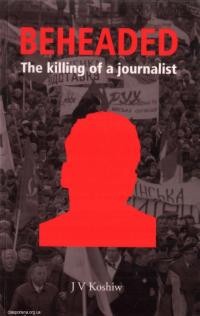 Koshiw J. V. Beheaded. The killing of a journalist