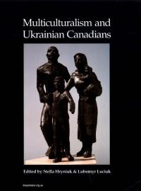 Hryniuk S., Luciuk L. Multiculturalism and Ukrainian Canadians: Identity, Homeland Ties, and the Community’s Future